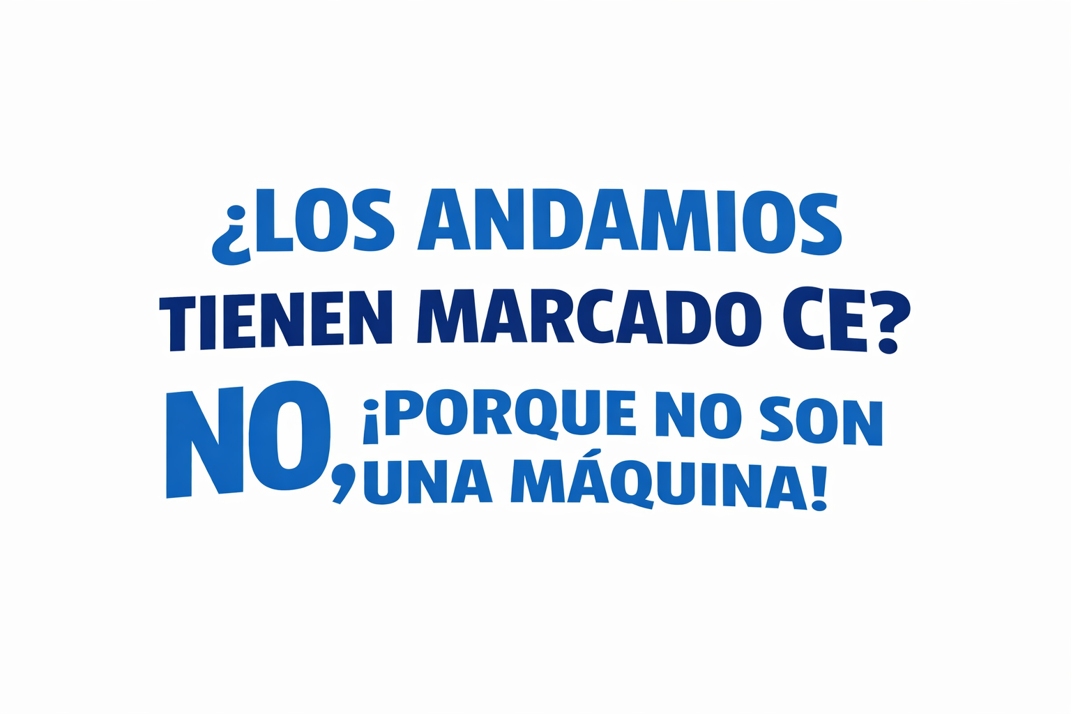 ¿Los andamios tienen marcado CE? No, porque no son una máquina